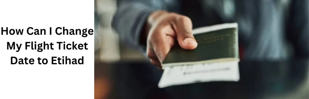 How Can I Change My Flight Ticket Date to Etihad