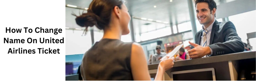 How To Change Name On United Airlines Ticket