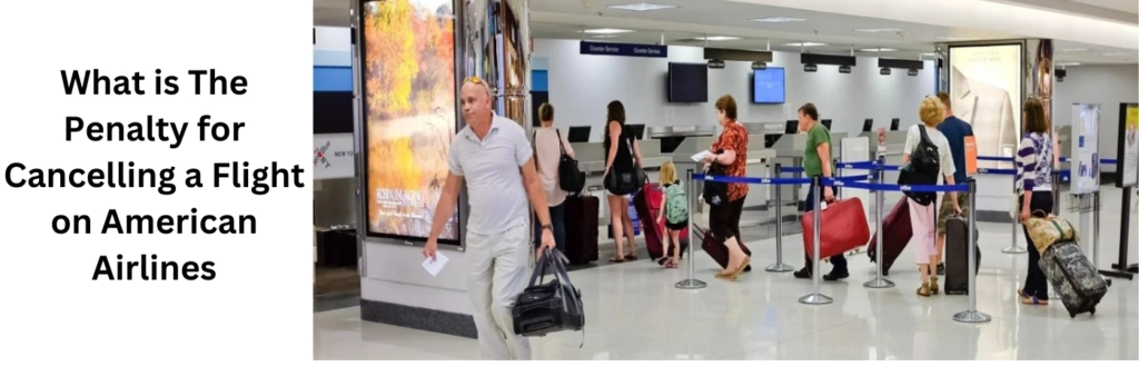 What is The Penalty for Cancelling a Flight on American Airlines